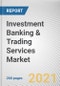 Investment Banking & Trading Services Market by Service Type and Industry Verticals: Global Opportunity Analysis and Industry Forecast, 2020-2027 - Product Thumbnail Image