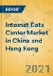 Internet Data Center Market in China and Hong Kong - Industry Outlook and Forecast 2021-2026 - Product Thumbnail Image
