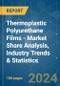 Thermoplastic Polyurethane (TPU) Films - Market Share Analysis, Industry Trends & Statistics, Growth Forecasts 2019 - 2029 - Product Image