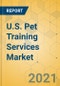 U.S. Pet Training Services Market - Industry Outlook and Forecast 2021-2026 - Product Thumbnail Image
