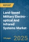 Land-based Military Electro-optical And Infrared Systems - Market Share Analysis, Industry Trends & Statistics, Growth Forecasts (2025 - 2030) - Product Image
