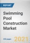 Swimming Pool Construction Market by Material, Construction Type and End User: Global Opportunity Analysis and Industry Forecast, 2020-2027 - Product Thumbnail Image
