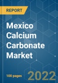 Mexico Calcium Carbonate Market - Growth, Trends, COVID-19 Impact, and Forecasts (2022 - 2027)- Product Image