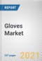 Gloves Market by Type, and Industry, Cleaning, Beauty, Food and Drinks, Pharmaceutical, Chemical, Automotive, Electronics, Construction, and Others: Global Opportunity Analysis and Industry Forecast 2021-2025 - Product Thumbnail Image