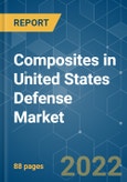 Composites in United States Defense Market - Growth, Trends, COVID-19 Impact, and Forecasts (2022 - 2027)- Product Image