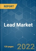 Lead Market - Growth, Trends, COVID-19 Impact, and Forecasts (2022 - 2027)- Product Image