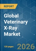 Global Veterinary X-Ray - Market Share Analysis, Industry Trends & Statistics, Growth Forecasts (2026-2031)- Product Image