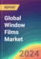 Global Window Films Market Analysis: Plant Capacity, Location, Production, Operating Efficiency, Demand & Supply, End Use, Regional Demand, Sales Channel, Company Share, Foreign Trade, Industry Market Size, Manufacturing Process, 2015-2030 - Product Image
