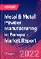 Metal & Metal Powder Manufacturing in Europe - Industry Market Research Report - Product Image