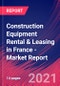 Construction Equipment Rental & Leasing in France - Industry Market Research Report - Product Thumbnail Image