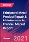 Fabricated Metal Product Repair & Maintenance in France - Industry Market Research Report - Product Thumbnail Image