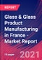Glass & Glass Product Manufacturing in France - Industry Market Research Report - Product Thumbnail Image