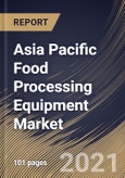 Asia Pacific Food Processing Equipment Market By Application, By Type, By Mode of Operation, By Country, Growth Potential, Industry Analysis Report and Forecast, 2021 - 2027- Product Image