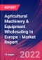 Agricultural Machinery & Equipment Wholesaling in Europe - Industry Market Research Report - Product Image
