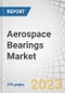 Aerospace Bearings Market by Application (Landing Gear, Cockpit Control, Aerostructure, Aircraft System, Engine & APU System, Door, and Aircraft Interior), Type (Ball Bearing, Roller Bearing), Sales Channel, Material & Region - Global Forecast to 2028 - Product Image