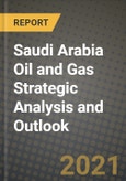 Saudi Arabia Oil and Gas Strategic Analysis and Outlook to 2028- Product Image