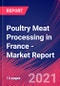 Poultry Meat Processing in France - Industry Market Research Report - Product Thumbnail Image