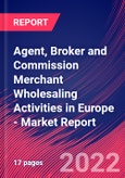 Agent, Broker and Commission Merchant Wholesaling Activities in Europe - Industry Market Research Report- Product Image