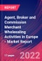Agent, Broker and Commission Merchant Wholesaling Activities in Europe - Industry Market Research Report - Product Thumbnail Image