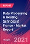 Data Processing & Hosting Services in France - Industry Market Research Report - Product Thumbnail Image