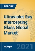 Ultraviolet Ray Intercepting Glass Global Market Insights 2021, Analysis and Forecast to 2026, by Manufacturers, Regions, Technology, Application, Product Type- Product Image