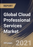 Global Cloud Professional Services Market By Organization Size, By Type, By Service Type, By Industry Vertical, By Regional Outlook, Industry Analysis Report and Forecast, 2021 - 2027- Product Image