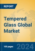 Tempered Glass Global Market Insights 2023, Analysis and Forecast to 2028, by Manufacturers, Regions, Technology, Application, Product Type- Product Image