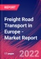 Freight Road Transport in Europe - Industry Market Research Report - Product Image