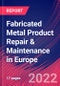 Fabricated Metal Product Repair & Maintenance in Europe - Industry Market Research Report - Product Thumbnail Image