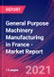 General Purpose Machinery Manufacturing in France - Industry Market Research Report - Product Thumbnail Image