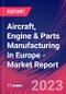 Aircraft, Engine & Parts Manufacturing in Europe - Industry Market Research Report - Product Image