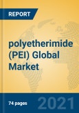polyetherimide (PEI) Global Market Insights 2021, Analysis and Forecast to 2026, by Manufacturers, Regions, Technology, Product Type- Product Image
