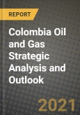 Colombia Oil and Gas Strategic Analysis and Outlook to 2028- Product Image