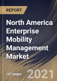 North America Enterprise Mobility Management Market By Component, By Deployment Type, By Enterprise Size, By End User, By Country, Growth Potential, Industry Analysis Report and Forecast, 2021 - 2027- Product Image