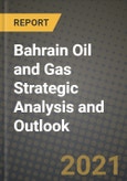 Bahrain Oil and Gas Strategic Analysis and Outlook to 2028- Product Image