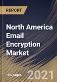 North America Email Encryption Market By Component, By Organization Size, By Deployment Mode, By End User, By Country, Growth Potential, Industry Analysis Report and Forecast, 2021 - 2027- Product Image