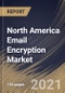 North America Email Encryption Market By Component, By Organization Size, By Deployment Mode, By End User, By Country, Growth Potential, Industry Analysis Report and Forecast, 2021 - 2027 - Product Thumbnail Image