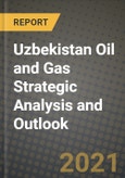 Uzbekistan Oil and Gas Strategic Analysis and Outlook to 2028- Product Image