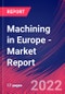 Machining in Europe - Industry Market Research Report - Product Thumbnail Image