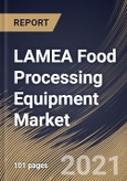LAMEA Food Processing Equipment Market By Application, By Type, By Mode of Operation, By Country, Growth Potential, Industry Analysis Report and Forecast, 2021 - 2027- Product Image