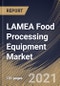 LAMEA Food Processing Equipment Market By Application, By Type, By Mode of Operation, By Country, Growth Potential, Industry Analysis Report and Forecast, 2021 - 2027 - Product Thumbnail Image