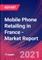 Mobile Phone Retailing in France - Industry Market Research Report - Product Thumbnail Image