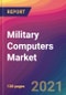 Military Computers Market Size, Market Share, Application Analysis, Regional Outlook, Growth Trends, Key Players, Competitive Strategies and Forecasts, 2021 to 2029 - Product Thumbnail Image