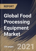 Global Food Processing Equipment Market By Application, By Type, By Mode of Operation, By Regional Outlook, Industry Analysis Report and Forecast, 2021 - 2027- Product Image