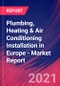 Plumbing, Heating & Air Conditioning Installation in Europe - Industry Market Research Report - Product Thumbnail Image