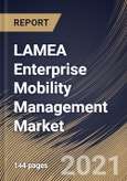 LAMEA Enterprise Mobility Management Market By Component, By Deployment Type, By Enterprise Size, By End User, By Country, Growth Potential, Industry Analysis Report and Forecast, 2021 - 2027- Product Image