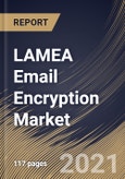 LAMEA Email Encryption Market By Component, By Organization Size, By Deployment Mode, By End User, By Country, Growth Potential, Industry Analysis Report and Forecast, 2021 - 2027- Product Image