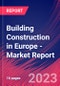 Building Construction in Europe - Industry Market Research Report - Product Image