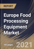 Europe Food Processing Equipment Market By Application, By Type, By Mode of Operation, By Country, Growth Potential, Industry Analysis Report and Forecast, 2021 - 2027- Product Image