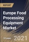 Europe Food Processing Equipment Market By Application, By Type, By Mode of Operation, By Country, Growth Potential, Industry Analysis Report and Forecast, 2021 - 2027 - Product Thumbnail Image